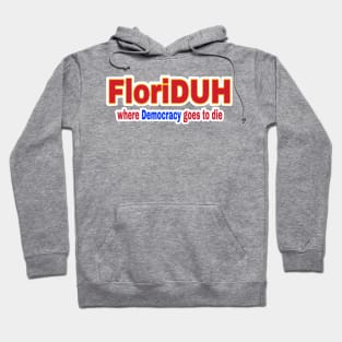 FloriDUH Where Democracy Goes To Die - Front Hoodie